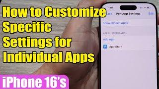 iPhone 16/16 Pro Max: How to Customize Specific Settings for Individual Apps