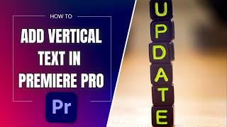 How to Add Vertical Text to Premiere Pro