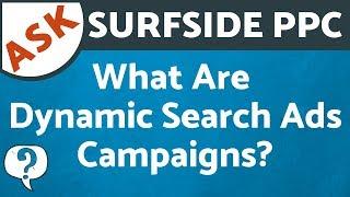 What Are Dynamic Search Ads Campaigns? Dynamic Search Campaigns in Google Ads and Bing Ads