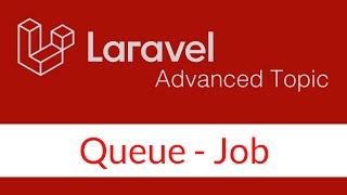 Laravel Queue - Job (Advanced topic)