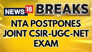 NTA Postpones Joint CSIR-UGC-NET 2024 Due To 'Unavoidable Circumstances & Logistics Issues' | News18