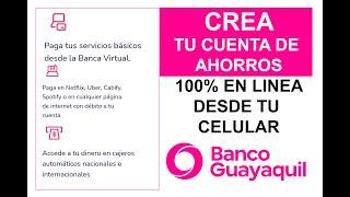 Como Crear tu cuenta de ahorros 100% en línea #Banco-Guayaquil - Sin depósito inicial