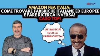 AMAZON FBA ITALIA: COME TROVARE FABBRICHE ITALIANE E EUROPEE E  FARE RICERCA INVERSA! CASO TOP!