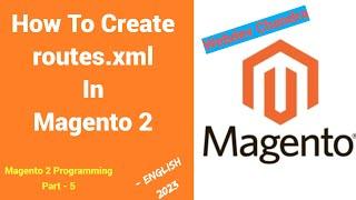 routes.xml In Magento 2 | Part - 22 | Magento 2 Tutorial For Beginners | English | webdev chandra