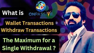 #ONPASSIVE || What is Wallet Transactions, Withdraw Transactions ? The Max. for a Single Withdraw?