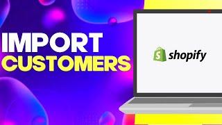 How to import Customers on Shopify Easy and Quick