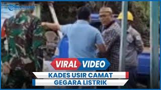 Viral Kades Usir Camat Gegara Listrik Rumah Warga Dicabut Nyaris Adu Jotos