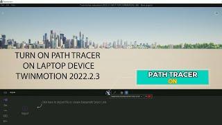 TURN ON PATH TRACER ON LAPTOP DEVICE | TWINMOTION 2022.2.3
