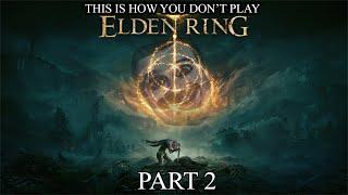 This Is How You DON'T Play Elden Ring Part 2 (0utsyder Edition)