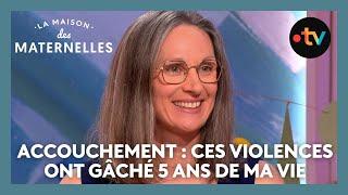 Accouchement : ces violences ont gâché 5 ans de ma vie !  - La Maison des maternelles #LMDM