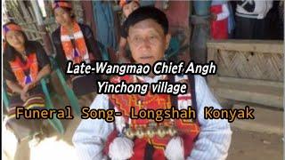 Late. Wangmao chief Angh/Yinchong Village/Funeral Song Longshah Konyak. (Song... Lomching te Salam)