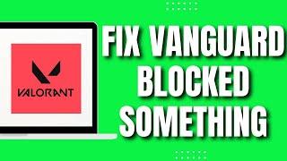 How To Fix Vanguard Has Blocked Something From Loading On Your Machine In Valorant (2023)