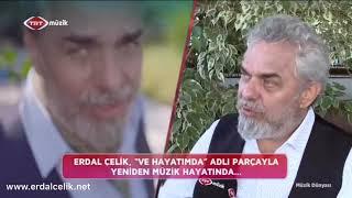 Erdal Çelik, TRT Müzik kanalında yayınlanan "Müzik Dünyası" Programına samimi itiraflarda bulundu.