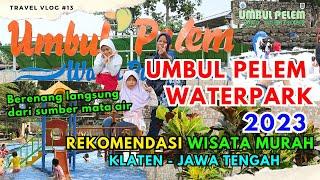 UMBUL PELEM WATERPARK KLATEN JAWA TENGAH 2023 - WISATA AIR MURAH - KOLAM RENANG DARI SUMBER MATA AIR