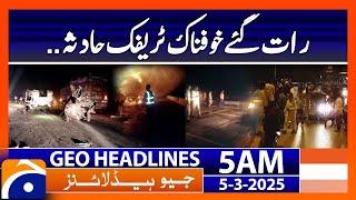 Terrible Traffic Accident Late Night!! | Geo News Headlines 5AM (5th March 2025)