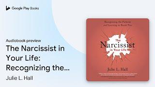 The Narcissist in Your Life: Recognizing the… by Julie L. Hall · Audiobook preview