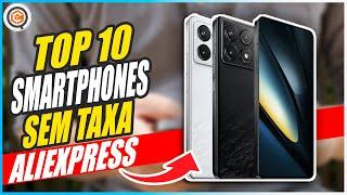 10 MELHORES SMARTPHONES que VOCÊ PODE COMPRAR HOJE SEM TAXA NA PROMO ALIEXPRESS