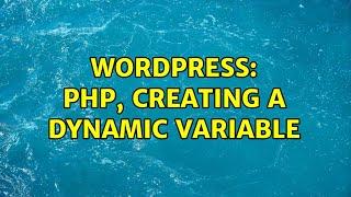 Wordpress: PHP, Creating a dynamic variable (2 Solutions!!)