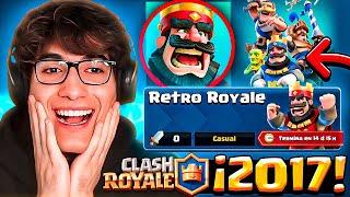 ¿CLASH ROYALE VUELVE A SU PRIME? RETRO ROYALE YA ES UNA REALIDAD  | VOLVEMOS A 2017