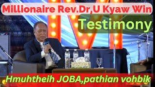 Mi Hausa nih i duh chuan en ngei ngei rawh,Millionaire Rev.Dr,U Kyaw Win a testimony ropui tak chu..