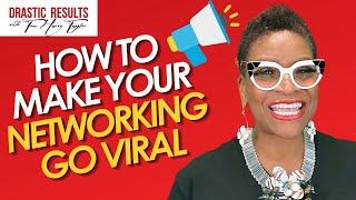 HOW TO MAKE YOUR NETWORKING GO VIRAL Toni Harris Taylor