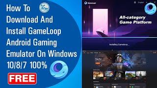  How To Download And Install GameLoop Android Gaming Emulator On Windows 10/8/7 100% Free (2021)