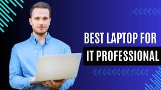 Best Laptop for IT Professionals