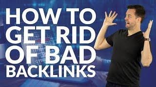 How to get rid of bad backlinks | Need-to-know