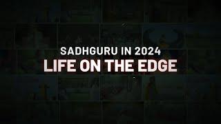 Sadhguru in 2024: Life on the Edge