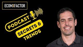 Podcast Secrets and Trends | Tom Schwab & Yaron Been | The EcomXFactor Podcast: Ecommerce,...