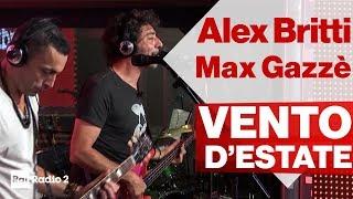 ALEX BRITTI, MAX GAZZE' dal vivo a Radio2 Social Club - "VENTO D'ESTATE"