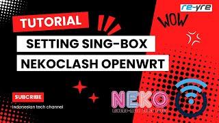 Tutorial Setting Sing-Box Di NekoClash OpenWrt | REYRE-stb