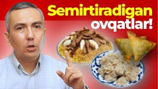 Qaysi ovqatlar SEMIRTIRADI?