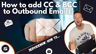 ServiceNow: How to add Email Recipient to CC and BCC to an outbound email