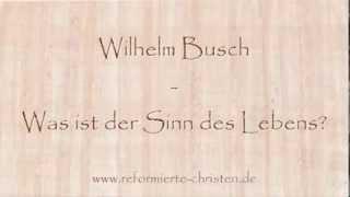 Was ist der Sinn des Lebens - Wilhelm Busch