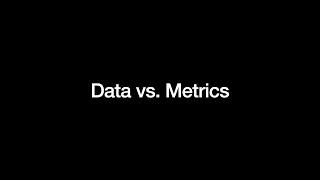 Data vs  Metrics