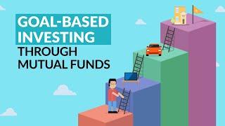 Goal Based Investing through Mutual Funds