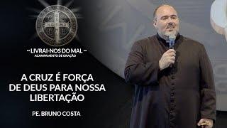 A cruz é força de Deus para nossa libertação - Padre Bruno Costa  (29/07/18)