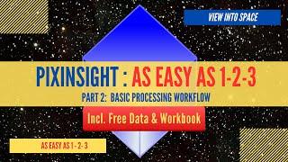 PIXINSIGHT - AS EASY AS 1-2-3 - Part 2: Basic Processing Workflow