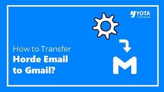 How to Transfer Horde Email to Gmail? | Updated 2024