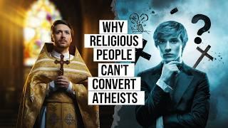 Why Religious People Can't Convert Atheists