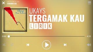 Ukays - Tergamak Kau [Lirik]