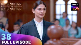 क्या Court में Anushka Beat कर पाएगी Rachel को? | Raisinghani vs Raisinghani | Ep 38 | Full Episode