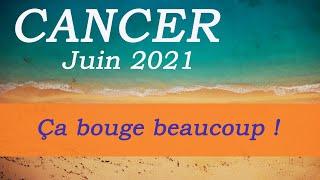  CANCER - JUIN 2021 - " Ça bouge beaucoup ce mois !"