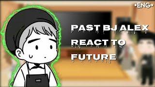 × past BJ Alex reacr to future × [eng] 1/1 || tsweerr||