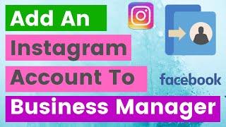 How To Add An Instagram Account To Facebook Business Manager? [in 2023]