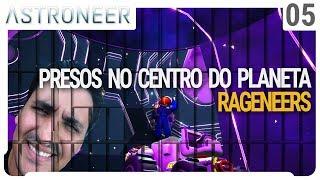 Presos no Centro do Planeta, Rageneers ataca novamente - Astroneer - S03 coop - ep 05 pt-br