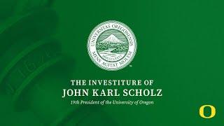 Investiture of John Karl Scholz | University of Oregon's 19th President