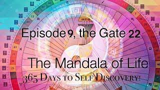 EPISODE 9:GATE 22: GRACE : THE HUMAN DESIGN MANDALA OF LIFE: 365 Days to Self Discovery!