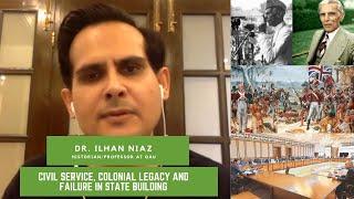 Civil Service, Colonialism and failures in making a Pakistani state - Dr Ilhan Niaz - TPE # 130